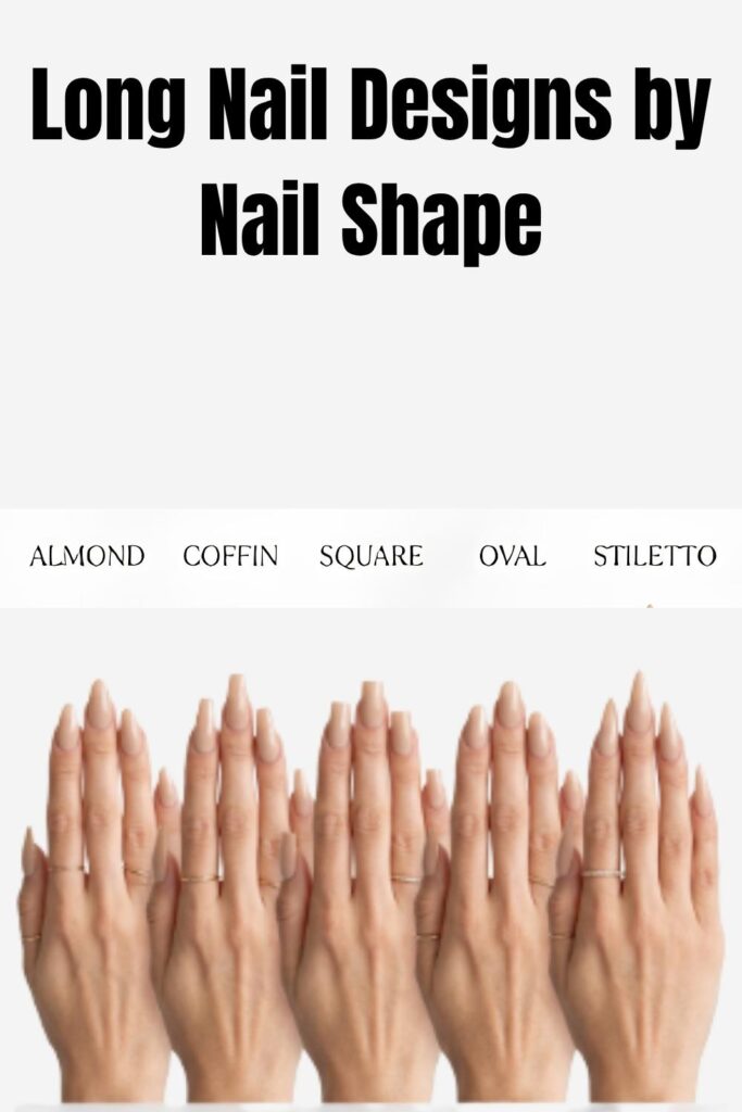 Comparison of almond, coffin, oval, square, and stiletto Long Nail Designs on elegant feminine hands.